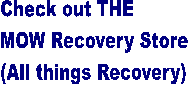 Check out THE
MOW Recovery Store
(All things Recovery)